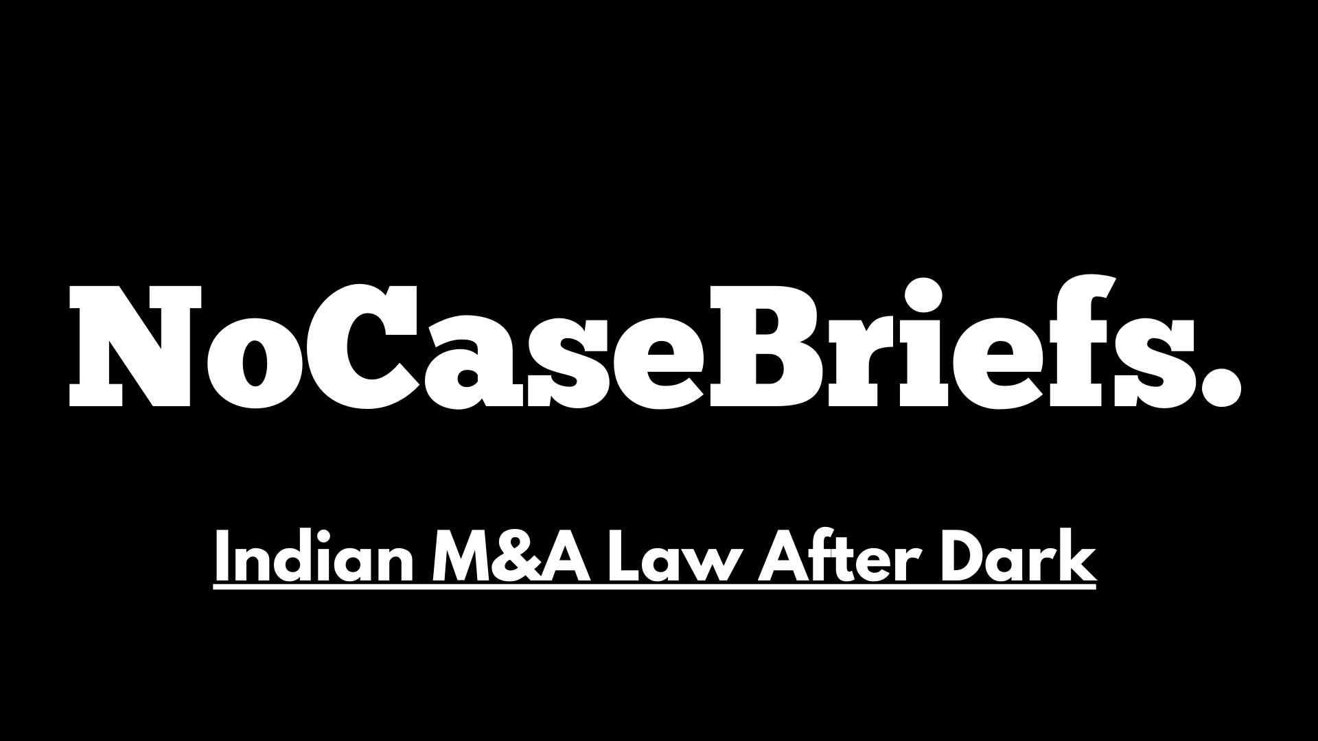 No Case Briefs - Indian M&A Law After Dark
